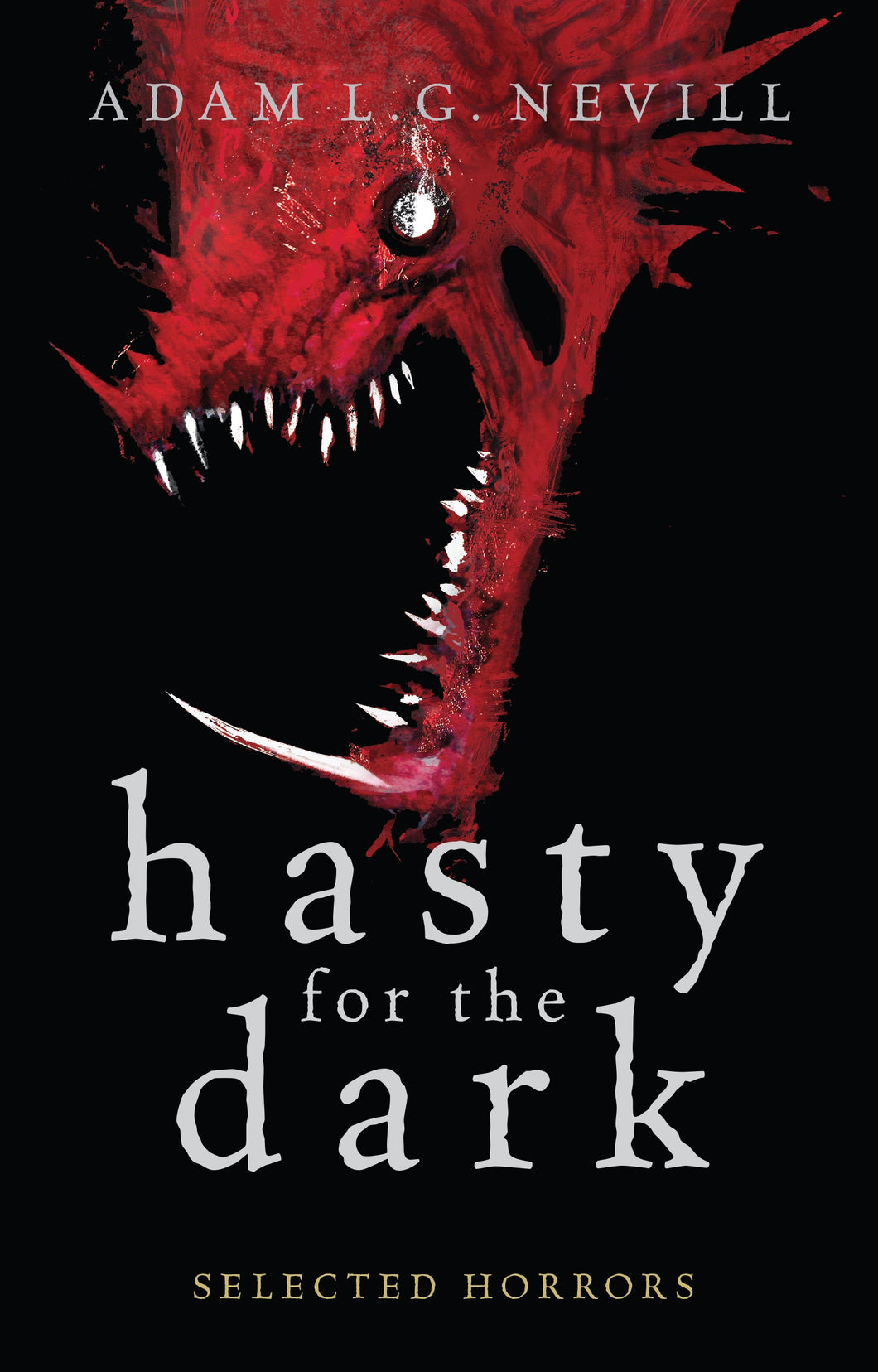 Hasty for the Dark: Selected Horrors - standard hardback book